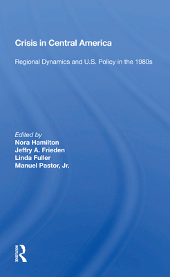 Cover of Crisis in Central America: Regional Dynamics and U.S. Policy in the 1980s