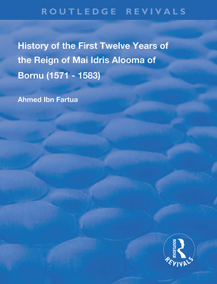 Cover of History of the First Twelve Years of the Reign of Mai Idris Alooma of Bornu (1571-1583): By his Imam