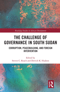 Cover of The Challenge of Governance in South Sudan: Corruption, Peacebuilding, and Foreign Intervention