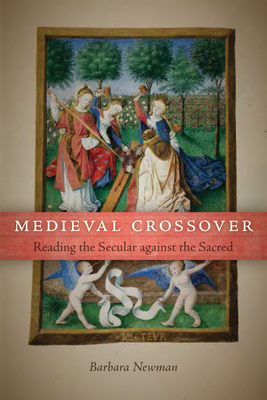 Cover of Medieval Crossover: Reading the Secular against the Sacred