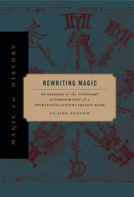 Cover of Rewriting Magic: An Exegesis of the Visionary Autobiography of a Fourteenth-Century French Monk