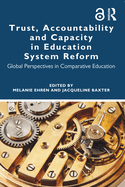 Cover of Trust, Accountability and Capacity in Education System Reform: Global Perspectives in Comparative Education