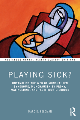 Cover of Playing Sick?: Untangling the Web of Munchausen Syndrome, Munchausen by Proxy, Malingering, and Factitious Disorder