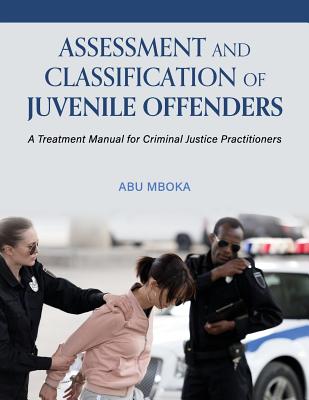 Cover of Assessment and Classification of Juvenile Offenders: A Treatment Manual for Criminal Justice Practitioners