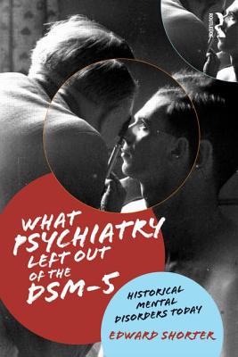 Cover of What Psychiatry Left Out of the DSM-5: Historical Mental Disorders Today