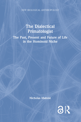 Cover of The Dialectical Primatologist: The Past, Present and Future of Life in the Hominoid Niche