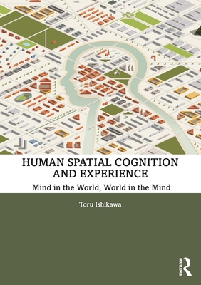 Cover of Human Spatial Cognition and Experience: Mind in the World, World in the Mind