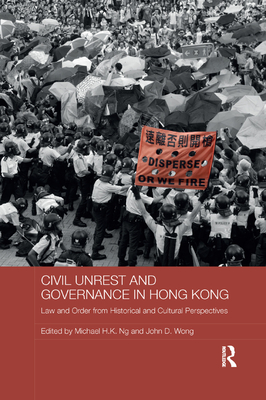 Cover of Civil Unrest and Governance in Hong Kong: Law and Order from Historical and Cultural Perspectives