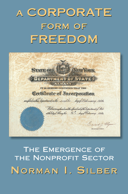 Cover of A Corporate Form of Freedom: The Emergence of the Modern Nonprofit Sector