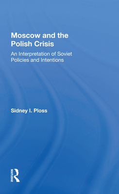 Cover of Moscow and the Polish Crisis: An Interpretation of Soviet Policies and Intentions