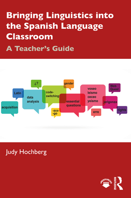 Cover of Bringing Linguistics Into the Spanish Language Classroom: A Teacher's Guide