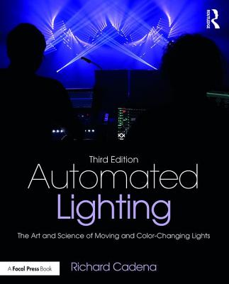 Cover of Automated Lighting: The Art and Science of Moving and Color-Changing Lights