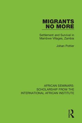 Cover of Migrants No More: Settlement and Survival in Mambwe Villages, Zambia