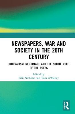 Cover of Newspapers, War and Society in the 20th Century: Journalism, Reportage and the Social Role of the Press