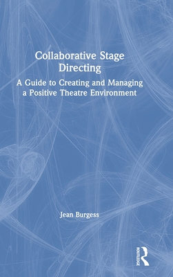 Cover of Collaborative Stage Directing: A Guide to Creating and Managing a Positive Theatre Environment