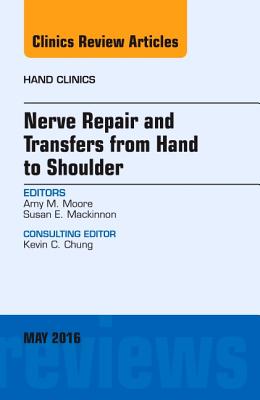Cover of Nerve Repair and Transfers from Hand to Shoulder, an Issue of Hand Clinics: Volume 32-2
