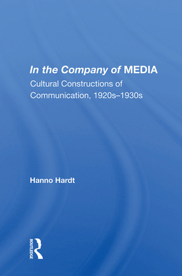 Cover of In the Company of Media: Cultural Constructions of Communication, 1920's to 1930's