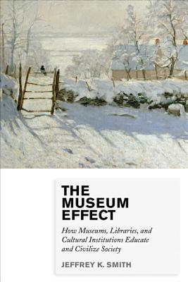 Cover of Museum Effect: How Museums, Libraries, and Cultural Institutions Educate and Civilize Society