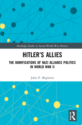 Cover of Hitler's Allies: The Ramifications of Nazi Alliance Politics in World War II
