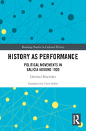 Cover of History as Performance: Political Movements in Galicia Around 1900