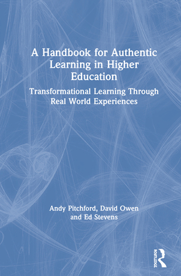 Cover of A Handbook for Authentic Learning in Higher Education: Transformational Learning Through Real World Experiences