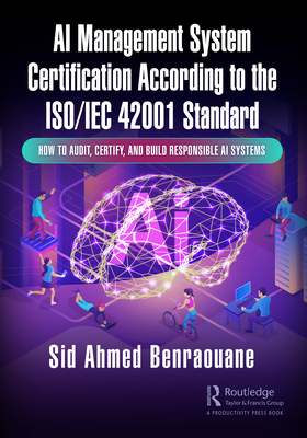 Cover of AI Management System Certification According to the Iso/Iec 42001 Standard: How to Audit, Certify, and Build Responsible AI Systems
