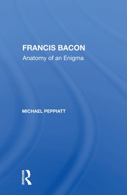 Cover of Francis Bacon: Anatomy of an Enigma