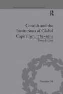 Cover of Consuls and the Institutions of Global Capitalism, 1783-1914