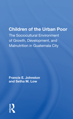 Cover of Children Of The Urban Poor: The Sociocultural Environment Of Growth, Development, And Malnutrition In Guatemala City