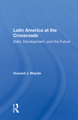 Cover of Latin America at the Crossroads: Debt, Development, and the Future