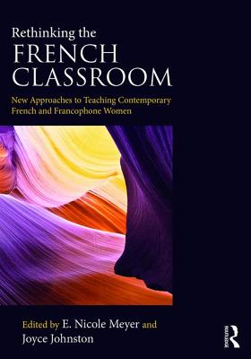 Cover of Rethinking the French Classroom: New Approaches to Teaching Contemporary French and Francophone Women