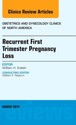 Cover of Recurrent First Trimester Pregnancy Loss, an Issue of Obstetrics and Gynecology Clinics: Volume 41-1