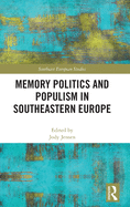 Cover of Memory Politics and Populism in Southeastern Europe