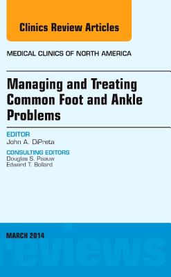 Cover of Managing and Treating Common Foot and Ankle Problems, an Issue of Medical Clinics: Volume 98-2