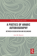 Cover of A Poetics of Arabic Autobiography: Between Dissociation and Belonging