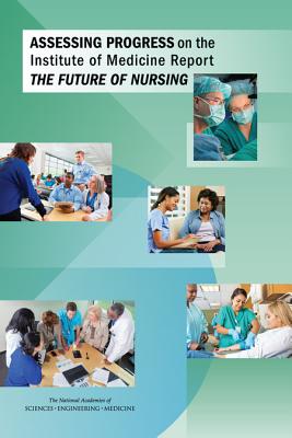 Cover of Assessing Progress on the Institute of Medicine Report the Future of Nursing
