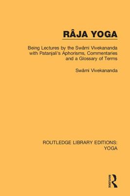 Cover of Râja Yoga: Being Lectures by the Swâmi Vivekananda, with Patanjali's Aphorisms, Commentaries and a Glossary of Terms